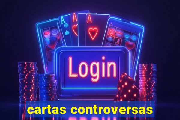 cartas controversas